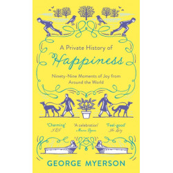 A Private History of Happiness: 99 Moments of Joy From Around the World