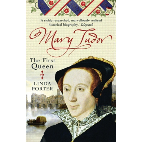 Mary Tudor: The First Queen
