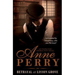 Betrayal at Lisson Grove (Thomas Pitt Mystery, Book 26): Anarchy, intrigue and a thrilling chase in Victorian London