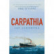 Carpathia: The extraordinary story of the ship that rescued the survivors of the Titanic