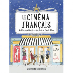 Le Cinema Francais: An Illustrated Guide to the Best of French Films