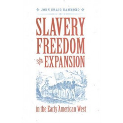 Slavery, Freedom, and Expansion in the Early American West