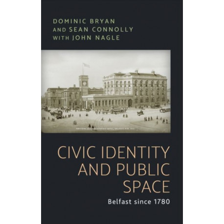 Civic Identity and Public Space: Belfast Since 1780