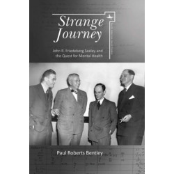 Strange Journey: John R. Friedeberg Seeley and the Quest for Mental Health