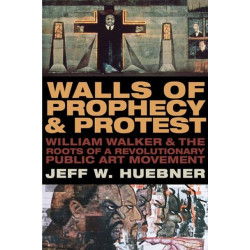 Walls of Prophecy and Protest: William Walker and the Roots of a Revolutionary Public Art Movement
