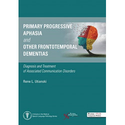 Primary Progressive Aphasia and Other Frontotemporal Dementias: Diagnosis and Treatment of Associated Communication Disorders