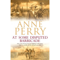 At Some Disputed Barricade (World War I Series, Novel 4): A magnificent novel of murder and espionage during the dark days of war