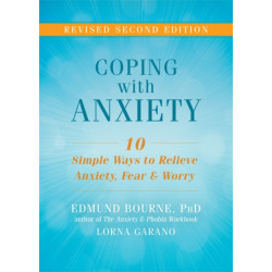 Coping with Anxiety: Ten Simple Ways to Relieve Anxiety, Fear, and Worry