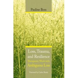 Loss, Trauma, and Resilience: Therapeutic Work With Ambiguous Loss