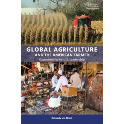 Global Agriculture and the American Farmer: Opportunities for U.S. Leadership
