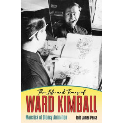 The Life and Times of Ward Kimball: Maverick of Disney Animation