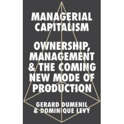 Managerial Capitalism: Ownership, Management and the Coming New Mode of Production