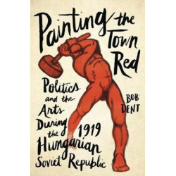 Painting the Town Red: Politics and the Arts During the 1919 Hungarian Soviet Republic