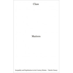 Class Matters: Inequality and Exploitation in 21st Century Britain