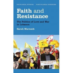 Faith and Resistance: The Politics of Love and War in Lebanon