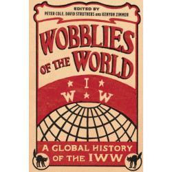 Wobblies of the World: A Global History of the IWW