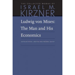 Ludwig von Mises: The Man and His Economics