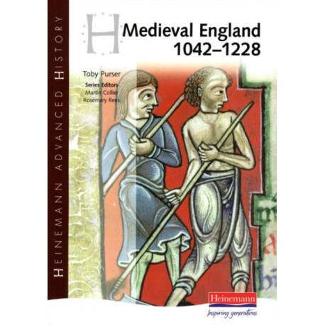Heinemann Advanced History: Medieval England 1042-1228