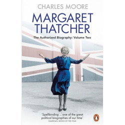 Margaret Thatcher: The Authorized Biography, Volume Two: Everything She Wants