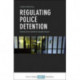 Regulating Police Detention: Voices from behind Closed Doors
