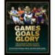Games Goals Glory: The A-League's Teams, Players, Coaches and Greatest Moments