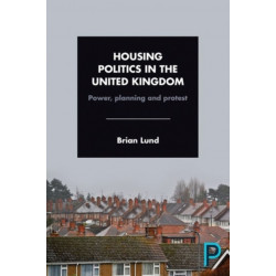 Housing Politics in the United Kingdom: Power, Planning and Protest