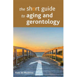 The Short Guide to Aging and Gerontology