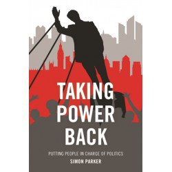 Taking Power Back: Putting People in Charge of Politics