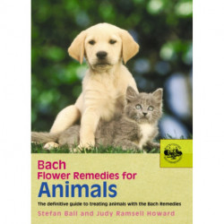 Bach Flower Remedies for Animals: The Definitive Guide to Treating Animals with the Bach Remedies