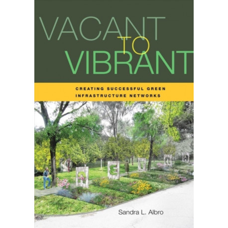 Vacant to Vibrant: Creating Successful Green Infrastructure Networks