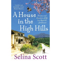 A House in the High Hills: Dreams and Disasters of Life in a Spanish Farmhouse