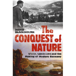 The Conquest Of Nature: Water, Landscape, and the Making of Modern Germany