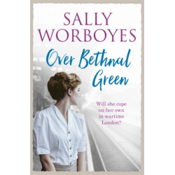 Over Bethnal Green: An unforgettable and romantic WWII saga set in the East End