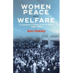 Women, Peace and Welfare: A Suppressed History of Social Reform, 1880-1920