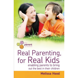 Real Parenting for Real Kids: Enabling parents to bring out the best in their children