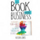 This Book Means Business: Clever ways to plan and write a book that works harder for your business