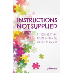 Instructions Not Supplied: A story of adoption, autism and coming together as a family
