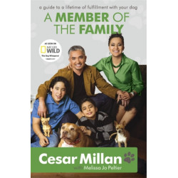 A Member of the Family: Cesar Millan's Guide to a Lifetime of Fulfillment with Your Dog