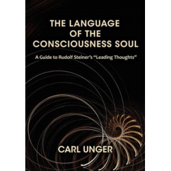 The Language of the Consciousness Soul: A Guide to Rudolf Steiner's "Leading Thoughts"