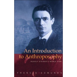 An Introduction to Anthroposophy: Rudolf Steiner's World View