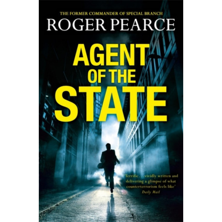 Agent of the State: A groundbreaking new thriller by the former commander of special branch