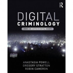 Digital Criminology: Crime and Justice in Digital Society