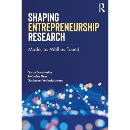 Shaping Entrepreneurship Research: Made, as Well as Found