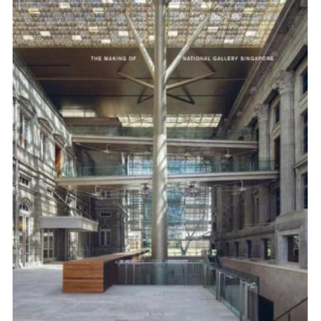 The Making of National Gallery Singapore