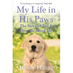 My Life In His Paws: The Story of Ted and How He Saved Me