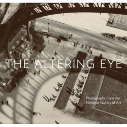 The Altering Eye: Photographs from the National Gallery of Art