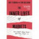 The Inner Lives of Markets: How People Shape Them – And They Shape Us