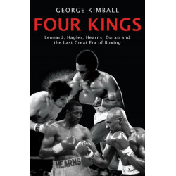 Four Kings: The intoxicating and captivating tale of four men who changed the face of boxing from award-winning sports writer George Kimball