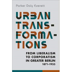 Urban Transformations: From Liberalism to Corporatism in Greater Berlin, 1871-1933