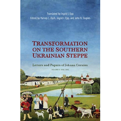 Transformation on the Southern Ukrainian Steppe: Letters and Papers of Johann Cornies, Volume II: 1836-1842